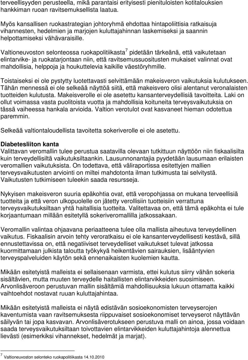 Valtioneuvoston selonteossa ruokapolitiikasta 7 pidetään tärkeänä, että vaikutetaan elintarvike- ja ruokatarjontaan niin, että ravitsemussuositusten mukaiset valinnat ovat mahdollisia, helppoja ja