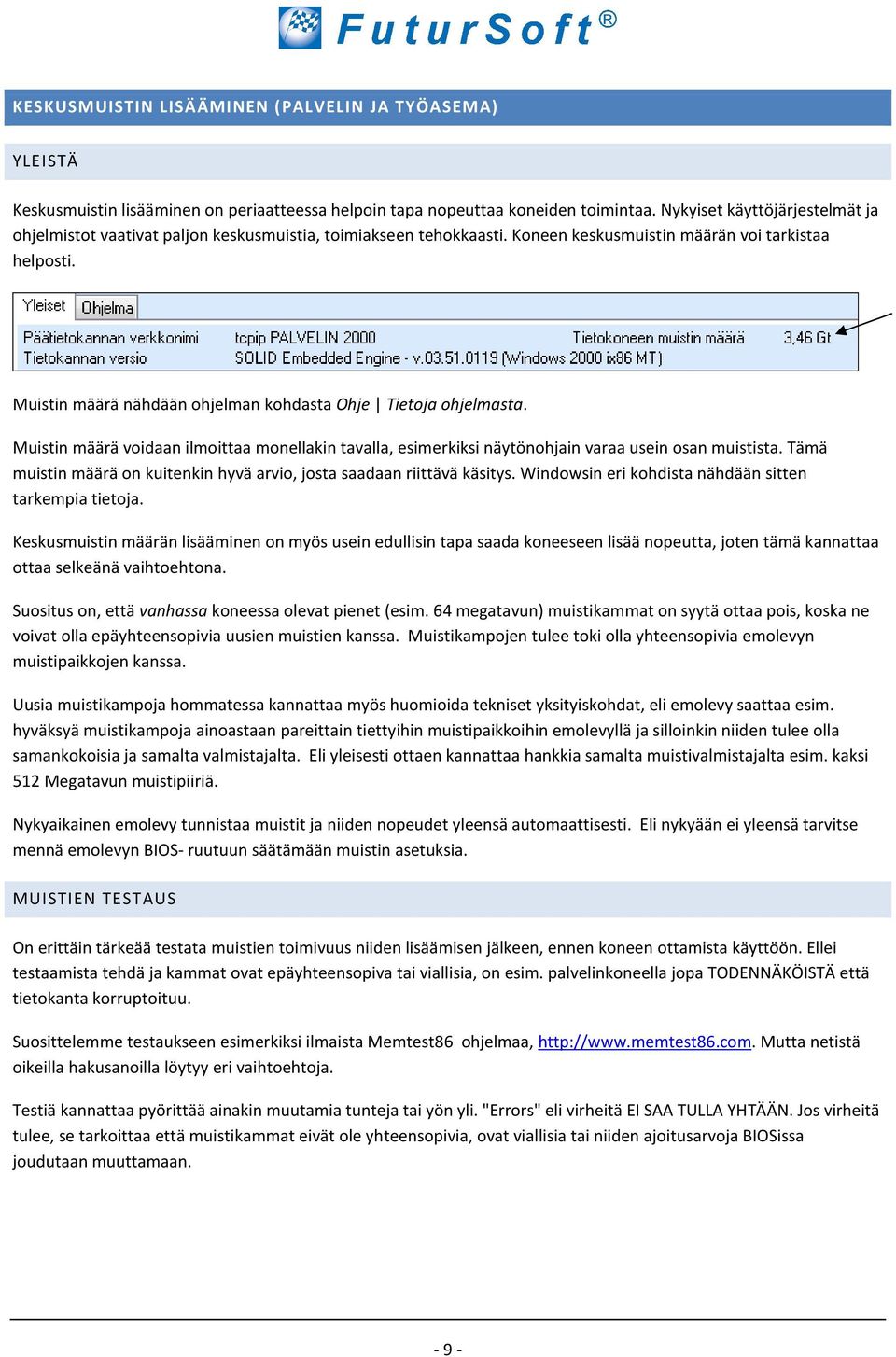 Muistin määrä nähdään ohjelman kohdasta Ohje Tietoja ohjelmasta. Muistin määrä voidaan ilmoittaa monellakin tavalla, esimerkiksi näytönohjain varaa usein osan muistista.