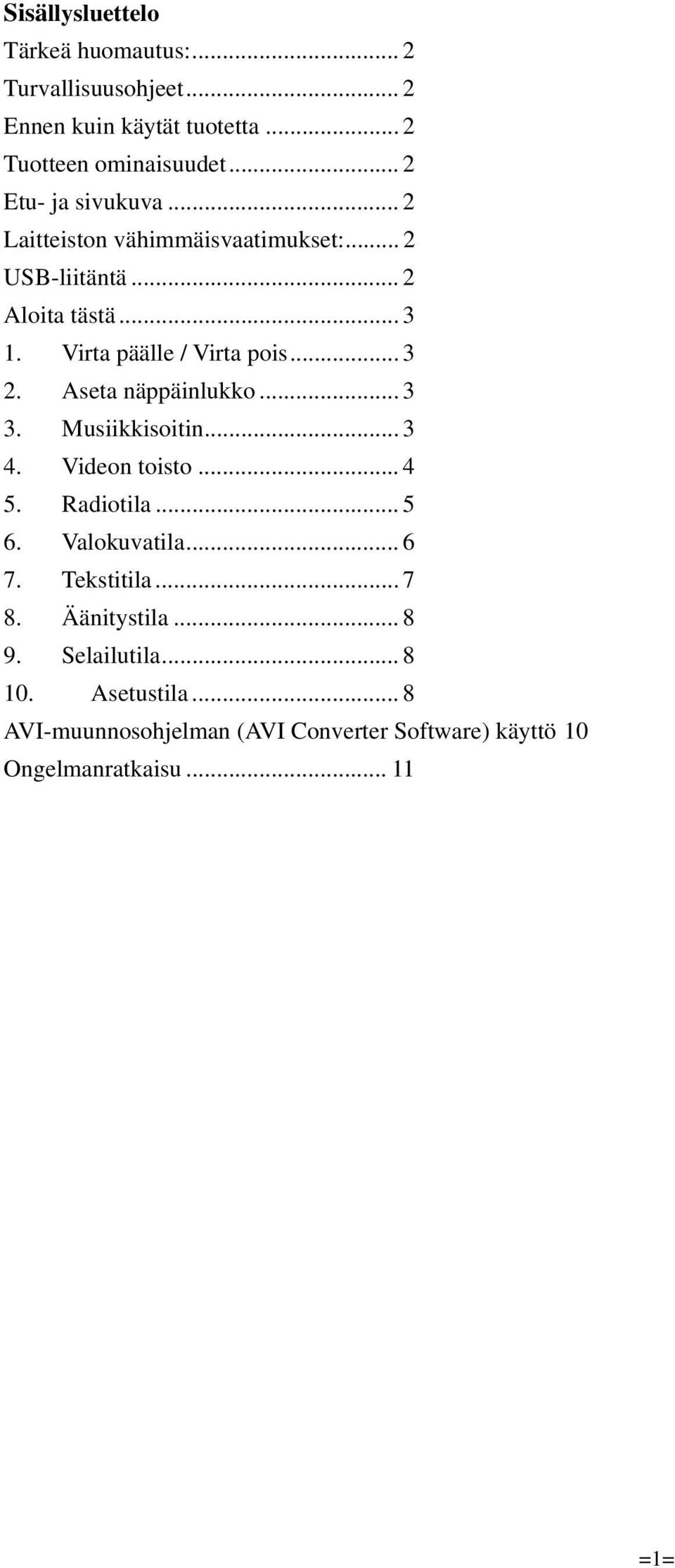 .. 3 2. Aseta näppäinlukko... 3 3. Musiikkisoitin... 3 4. Videon toisto... 4 5. Radiotila... 5 6. Valokuvatila... 6 7. Tekstitila.