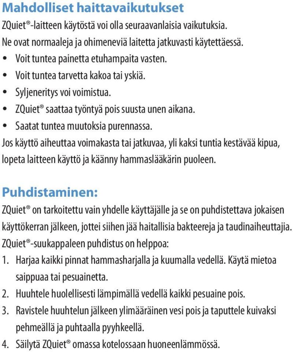 Jos käyttö aiheuttaa voimakasta tai jatkuvaa, yli kaksi tuntia kestävää kipua, lopeta laitteen käyttö ja käänny hammaslääkärin puoleen.