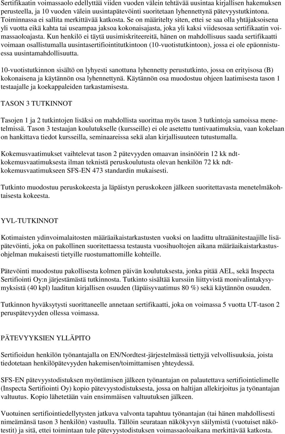 Se on määritelty siten, ettei se saa olla yhtäjaksoisena yli vuotta eikä kahta tai useampaa jaksoa kokonaisajasta, joka yli kaksi viidesosaa sertifikaatin voimassaoloajasta.