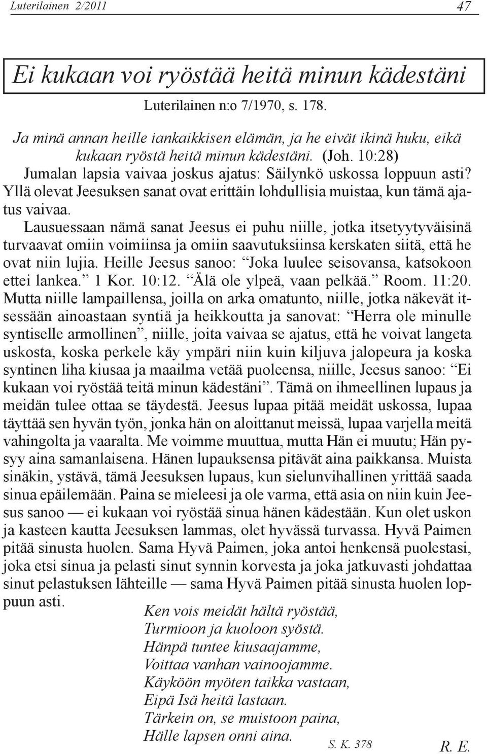 Yllä olevat Jeesuksen sanat ovat erittäin lohdullisia muistaa, kun tämä ajatus vaivaa.