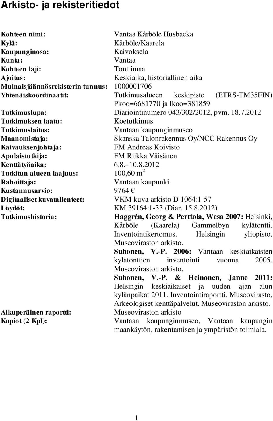 6 Yhtenäiskoordinaatit: Tutkimusalueen keskipiste (ETRS-TM35FIN) Pkoo=668177