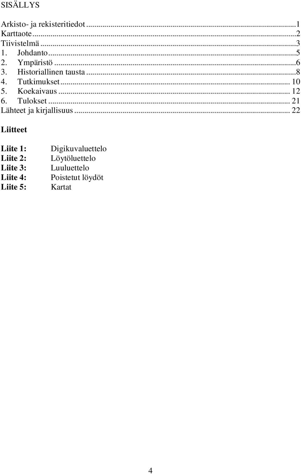 .. 12 6. Tulokset... 21 Lähteet ja kirjallisuus.