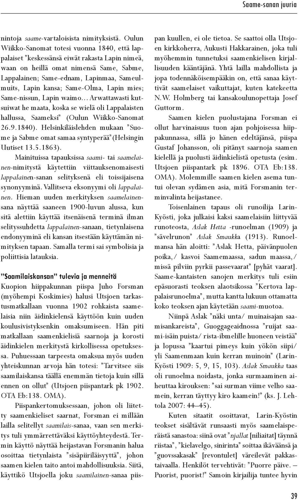 Same-Olma, Lapin mies; Same-nissun, Lapin waimo... Arwattawasti kutsuiwat he maata, koska se wielä oli Lappalaisten hallussa, Saameksi (Oulun Wiikko-Sanomat 26.9.1840).