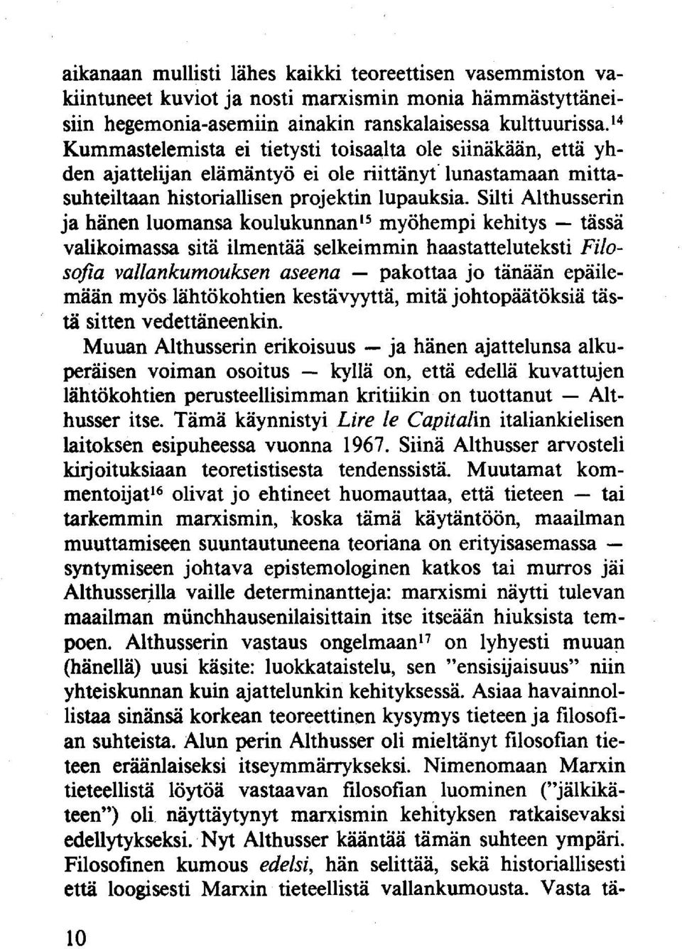 Silti Althusserin ja hänen luomansa koulukunnan 15 myöhempi kehitys tässä valikoimassa sitä ilmentää selkeimmin haastatteluteksti Filosofia vallankumouksen aseena pakottaa jo tänään epäilemään myös
