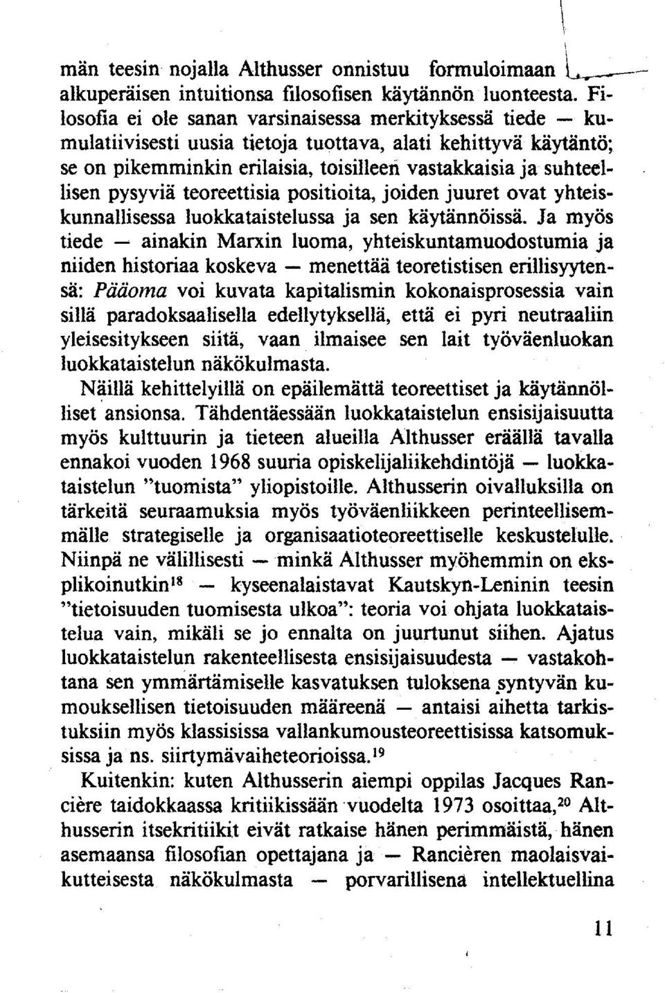 pysyviä teoreettisia positioita, joiden juuret ovat yhteiskunnallisessa luokkataistelussa ja sen käytännöissä.
