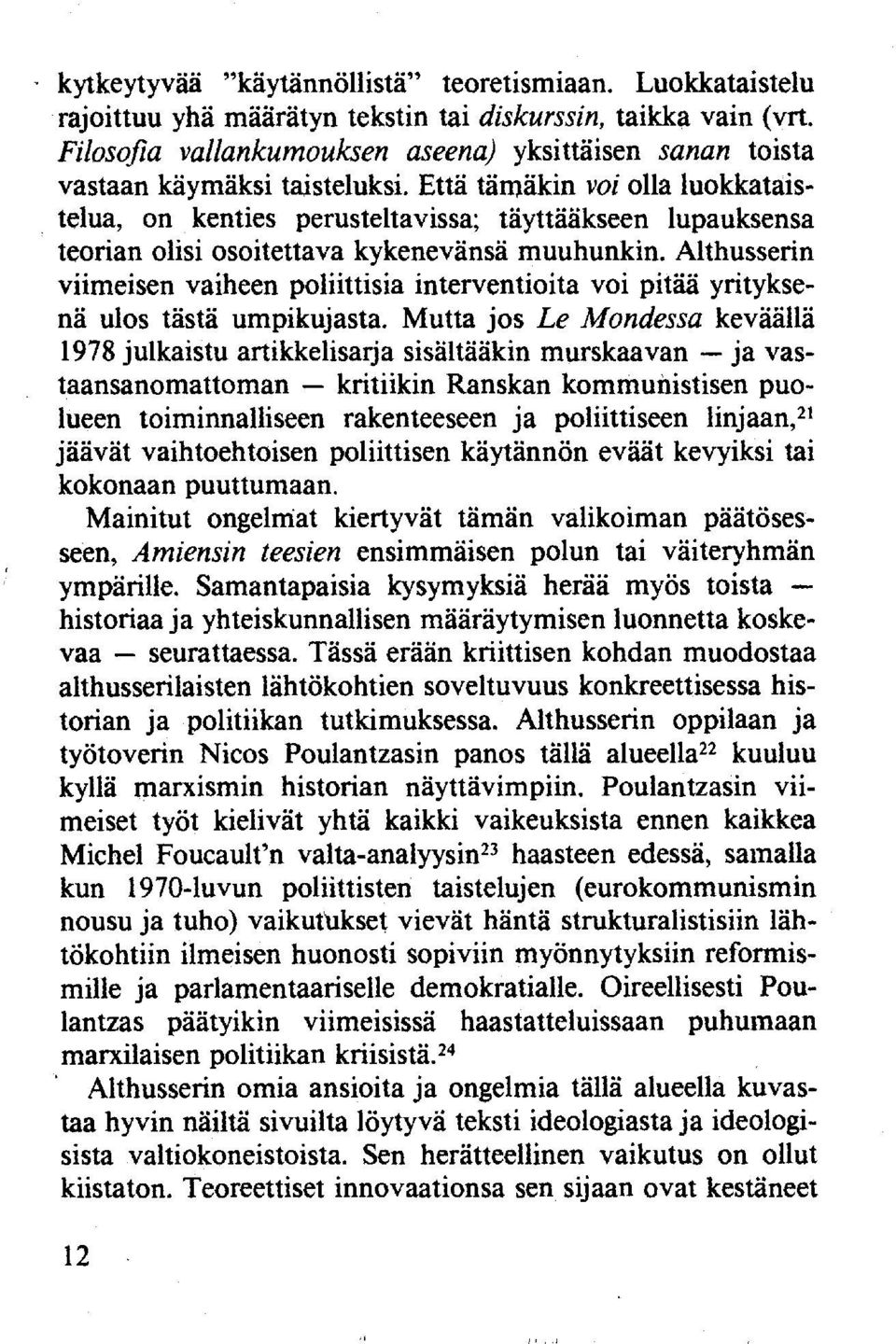 Että tämäkin voi olla luokkataistelua, on kenties perusteltavissa; täyttääkseen lupauksensa teorian olisi osoitettava kykenevänsä muuhunkin.