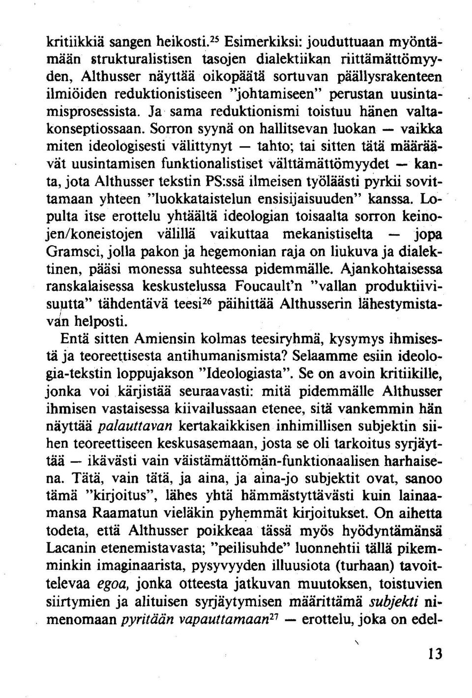 perustan uusintamisprosessista. Ja sama reduktionismi toistuu hänen valtakonseptiossaan.