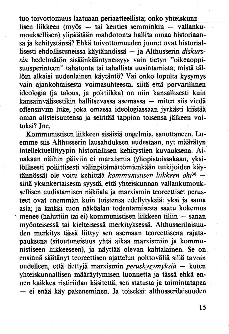 uusintamista; mistä tällöin alkaisi uudenlainen käytäntö?