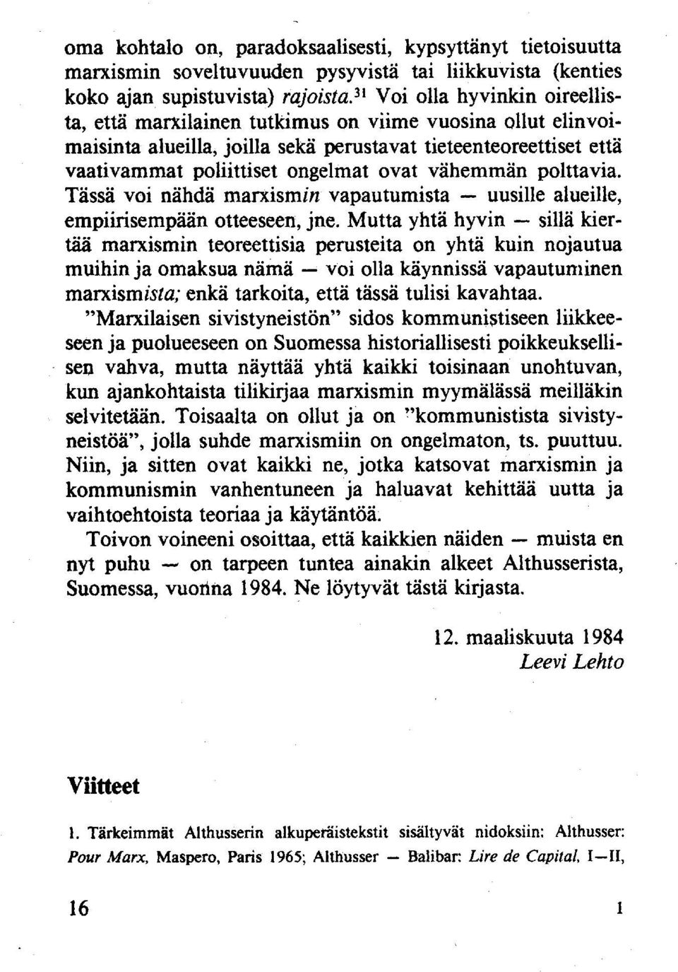 vähemmän polttavia. Tässä voi nähdä marxismin vapautumista uusille alueille, empiirisempään otteeseen, jne.