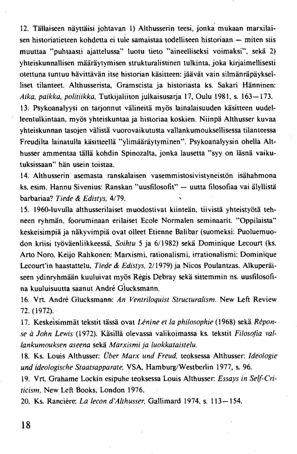 silmänräpäykselliset tilanteet. Althusserista, Gramscista ja historiasta ks. Sakari Hänninen: Aika, paikka, politiikka, Tutkijaliiton julkaisusarja 17, Oulu 1981, s. 163-173. 13.