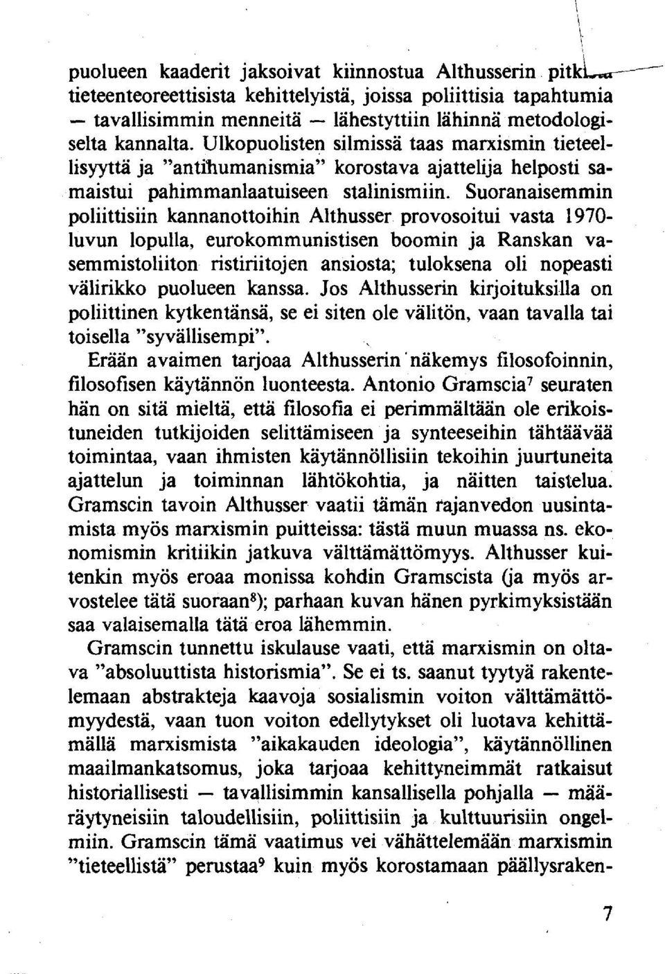 Ulkopuolisten silmissä taas marxismin tieteellisyyttä ja "antihumanismia" korostava ajattelija helposti samaistui pahimmanlaatuiseen stalinismiin.