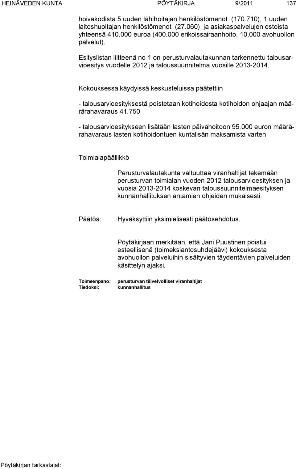 Esityslistan liitteenä no 1 on perusturvalautakunnan tarkennettu talousarvio esi tys vuo del le 2012 ja taloussuunnitelma vuosille 2013-2014.