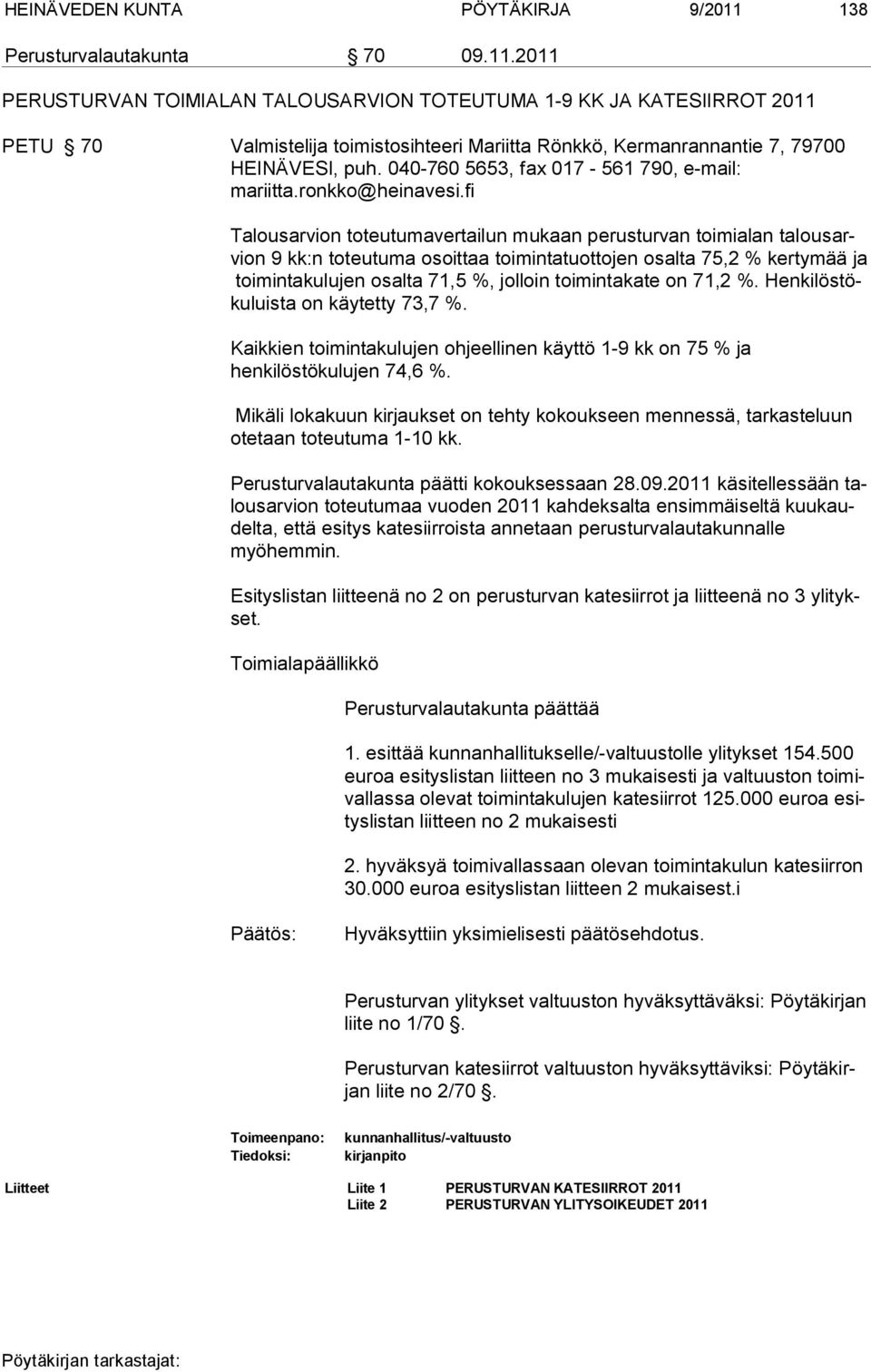 2011 PERUSTURVAN TOIMIALAN TALOUSARVION TOTEUTUMA 1-9 KK JA KATESIIRROT 2011 PETU 70 Valmistelija toimistosihteeri Mariitta Rönkkö, Kermanrannantie 7, 79700 HEINÄVESI, puh.