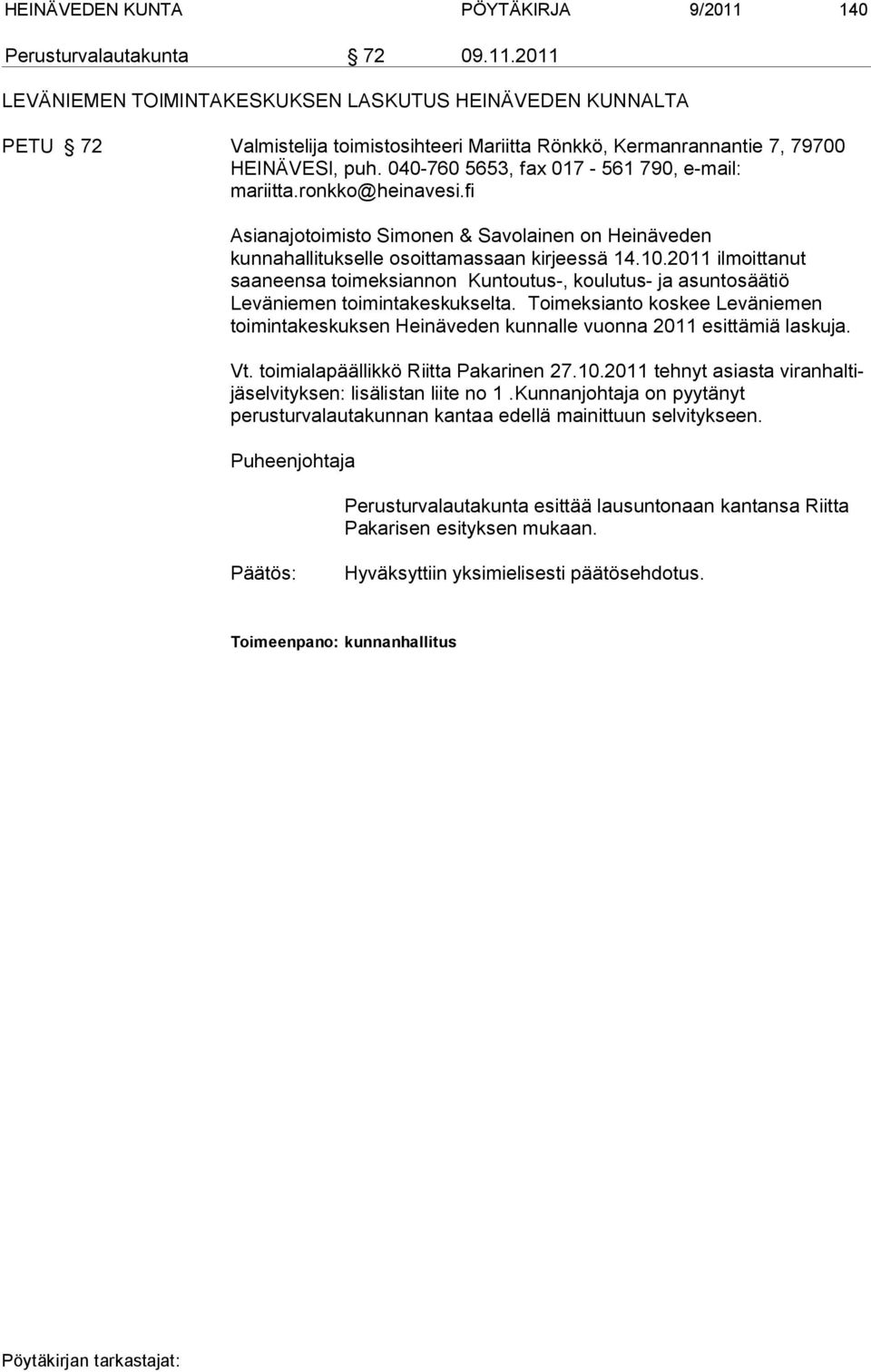 2011 ilmoittanut saaneensa toimeksian non Kun tou tus-, kou lu tus- ja asuntosäätiö Leväniemen toimintakeskuksel ta.