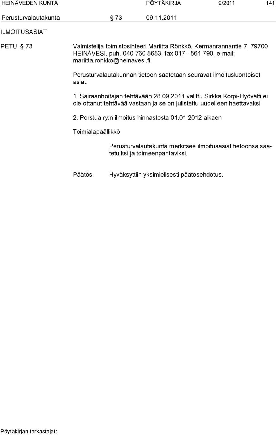 Sairaanhoitajan tehtävään 28.09.2011 valittu Sirkka Korpi-Hyövälti ei ole ottanut tehtävää vastaan ja se on julistettu uudelleen haettavaksi 2.