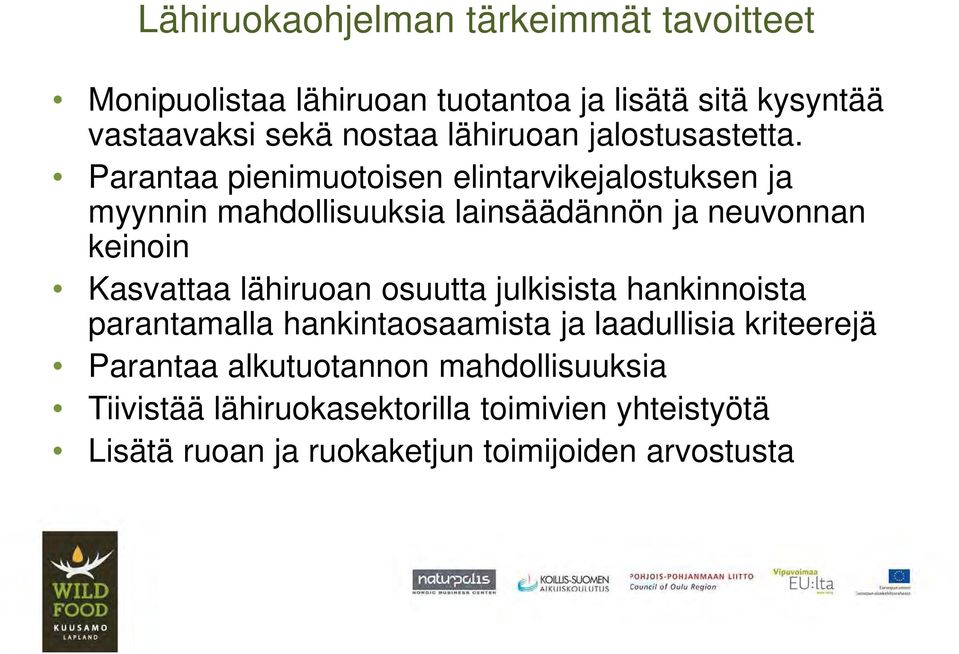 Parantaa pienimuotoisen elintarvikejalostuksen ja myynnin mahdollisuuksia lainsäädännön ja neuvonnan keinoin Kasvattaa