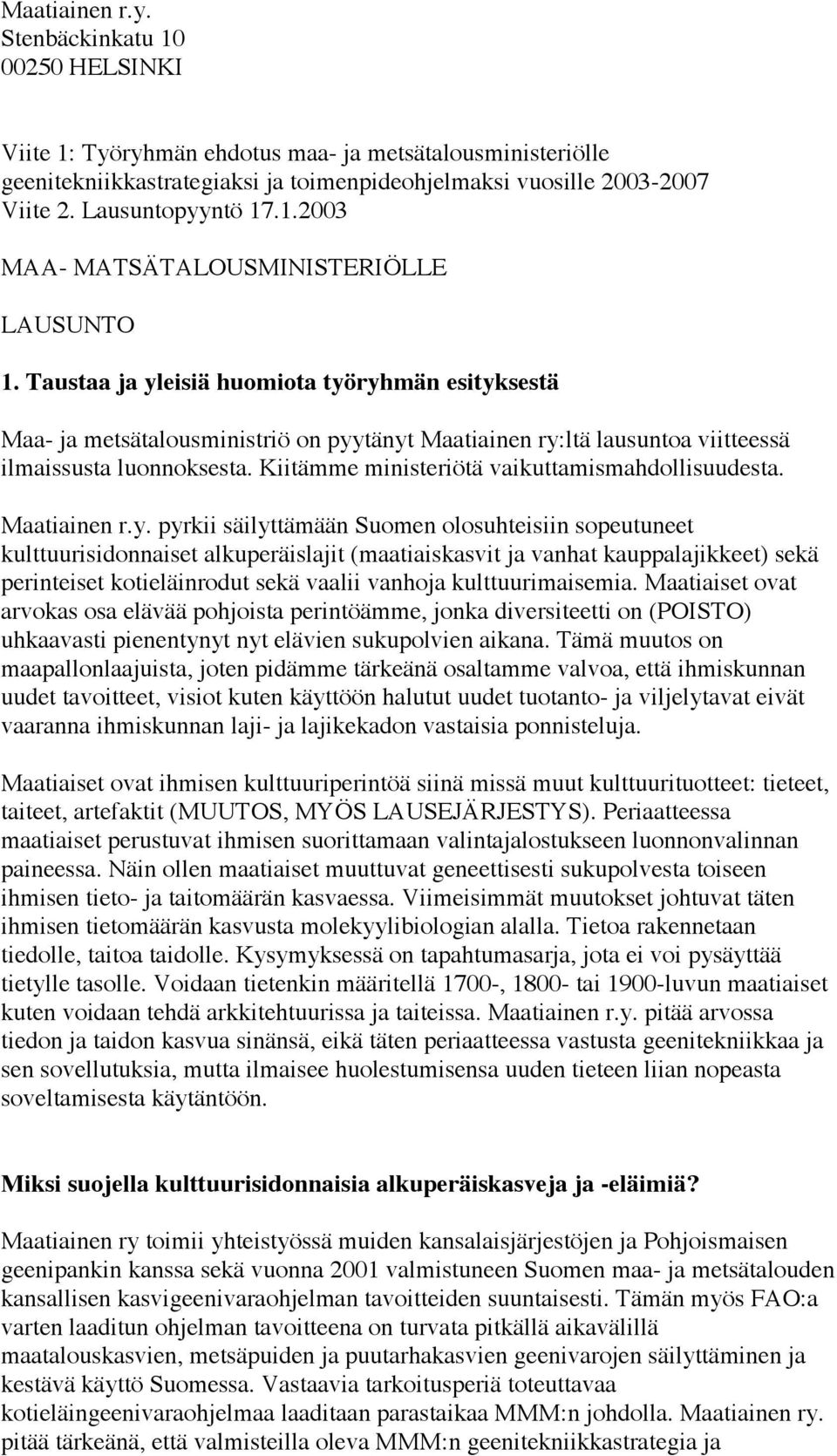 Taustaa ja yleisiä huomiota työryhmän esityksestä Maa- ja metsätalousministriö on pyytänyt Maatiainen ry:ltä lausuntoa viitteessä ilmaissusta luonnoksesta.