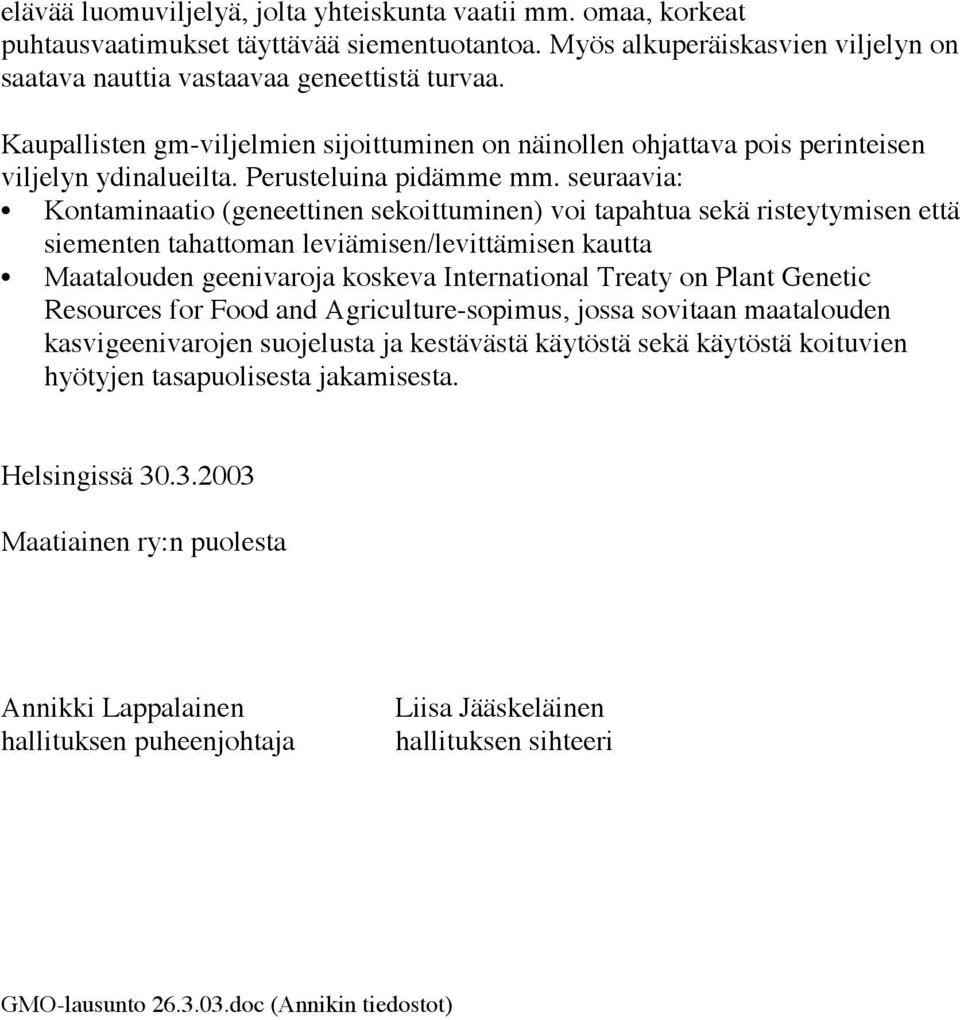 seuraavia: Kontaminaatio (geneettinen sekoittuminen) voi tapahtua sekä risteytymisen että siementen tahattoman leviämisen/levittämisen kautta Maatalouden geenivaroja koskeva International Treaty on