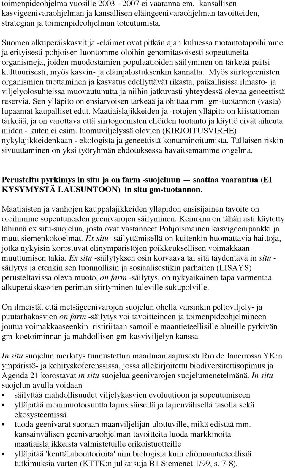 populaatioiden säilyminen on tärkeää paitsi kulttuurisesti, myös kasvin- ja eläinjalostuksenkin kannalta.