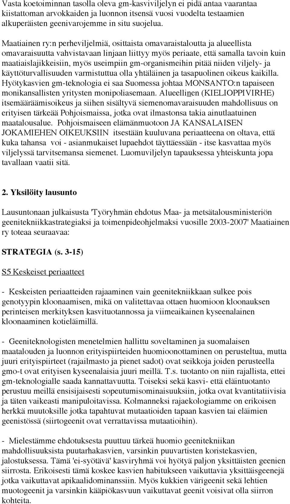 gm-organismeihin pitää niiden viljely- ja käyttöturvallisuuden varmistuttua olla yhtäläinen ja tasapuolinen oikeus kaikilla.