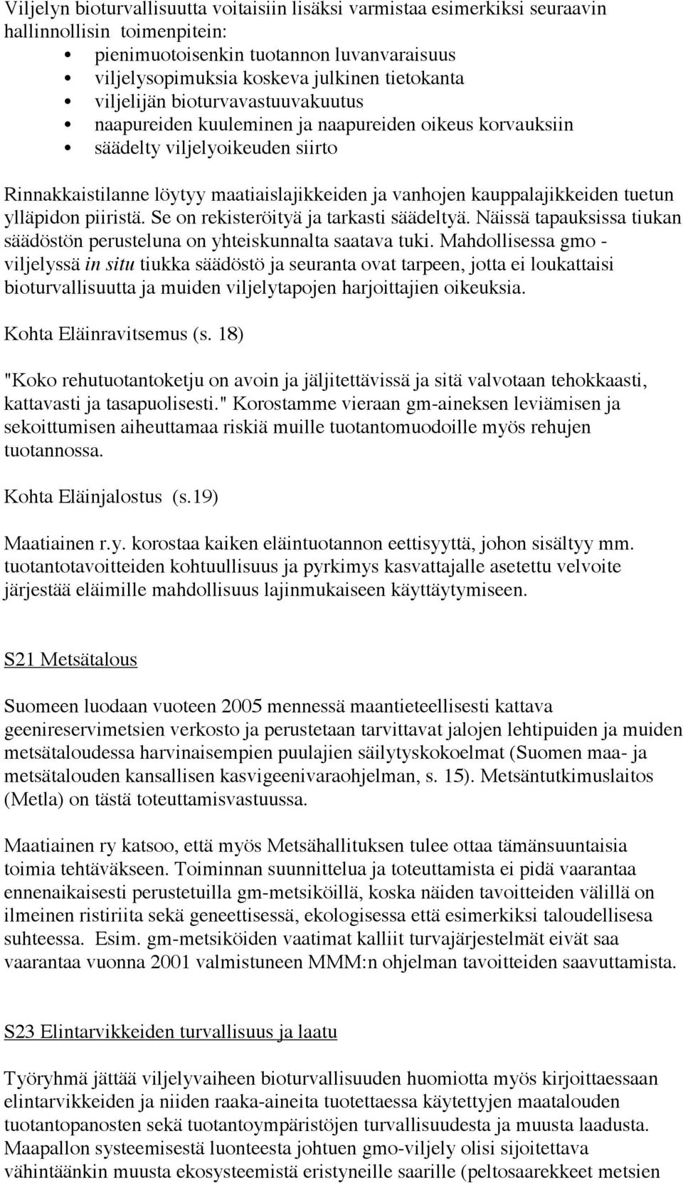 tuetun ylläpidon piiristä. Se on rekisteröityä ja tarkasti säädeltyä. Näissä tapauksissa tiukan säädöstön perusteluna on yhteiskunnalta saatava tuki.