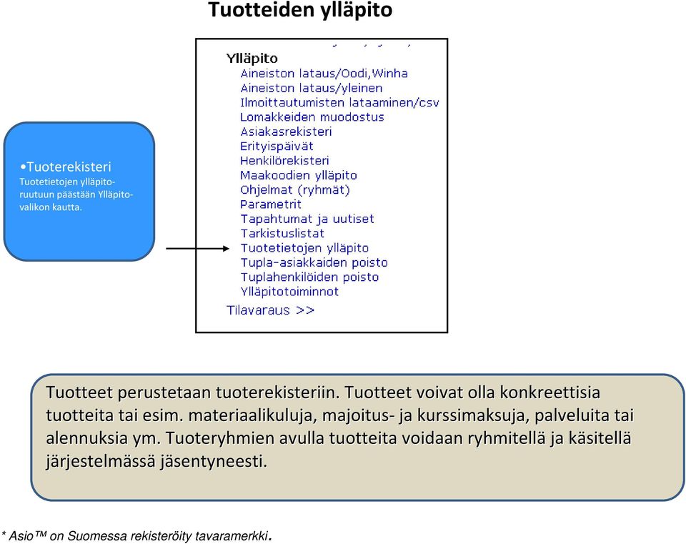 Tuotteet voivat olla konkreettisia tuotteita tai esim.