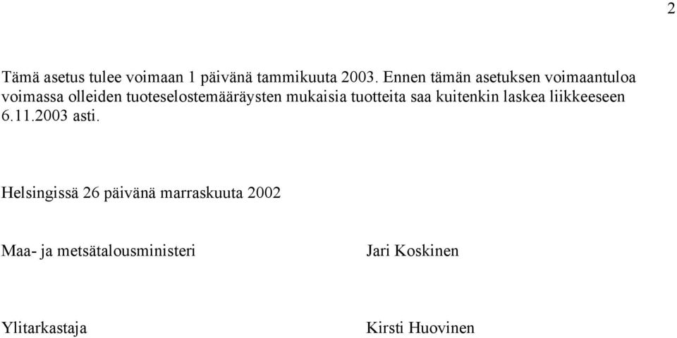 mukaisia tuotteita saa kuitenkin laskea liikkeeseen 6.11.2003 asti.