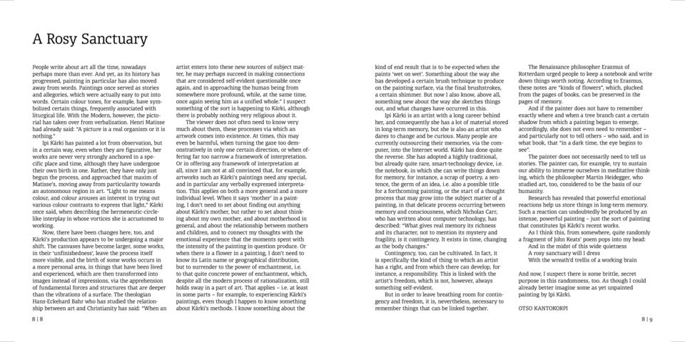 Certain colour tones, for example, have symbolized certain things, frequently associated with liturgical life. With the Modern, however, the pictorial has taken over from verbalization.