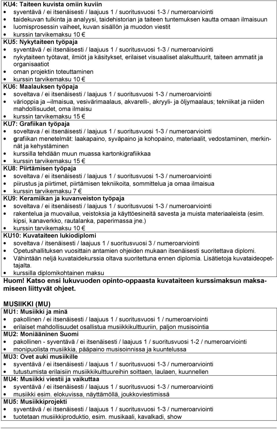 tarvikemaksu 10 KU6: Maalauksen työpaja soveltava / ei itsenäisesti / laajuus 1 / suoritusvuosi 1-3 / numeroarviointi värioppia ja ilmaisua, vesivärimaalaus, akvarelli-, akryyli- ja öljymaalaus;