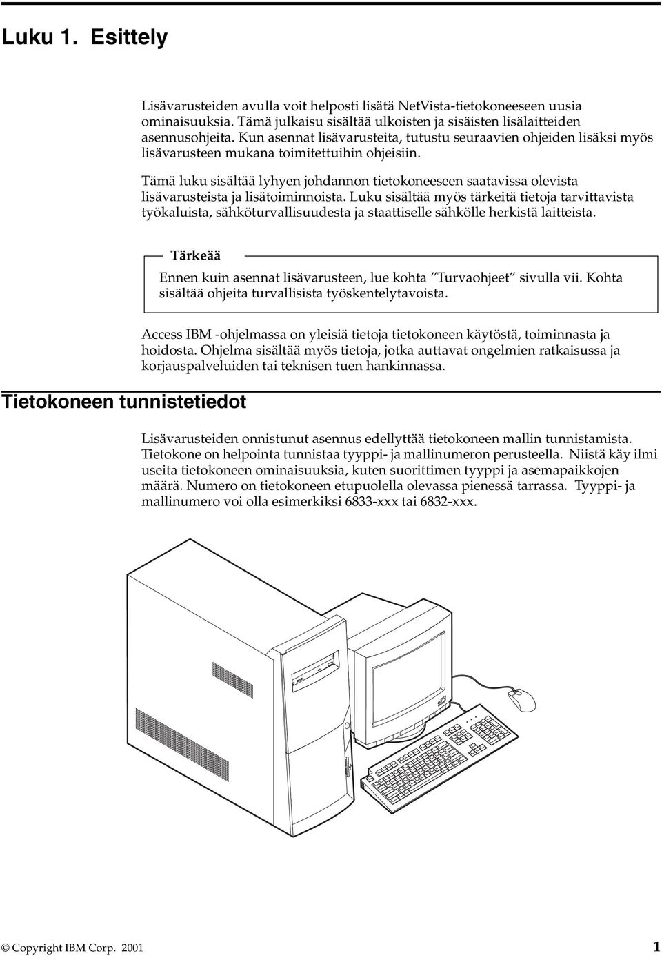 Tämä luku sisältää lyhyen johdannon tietokoneeseen saatavissa olevista lisävarusteista ja lisätoiminnoista.