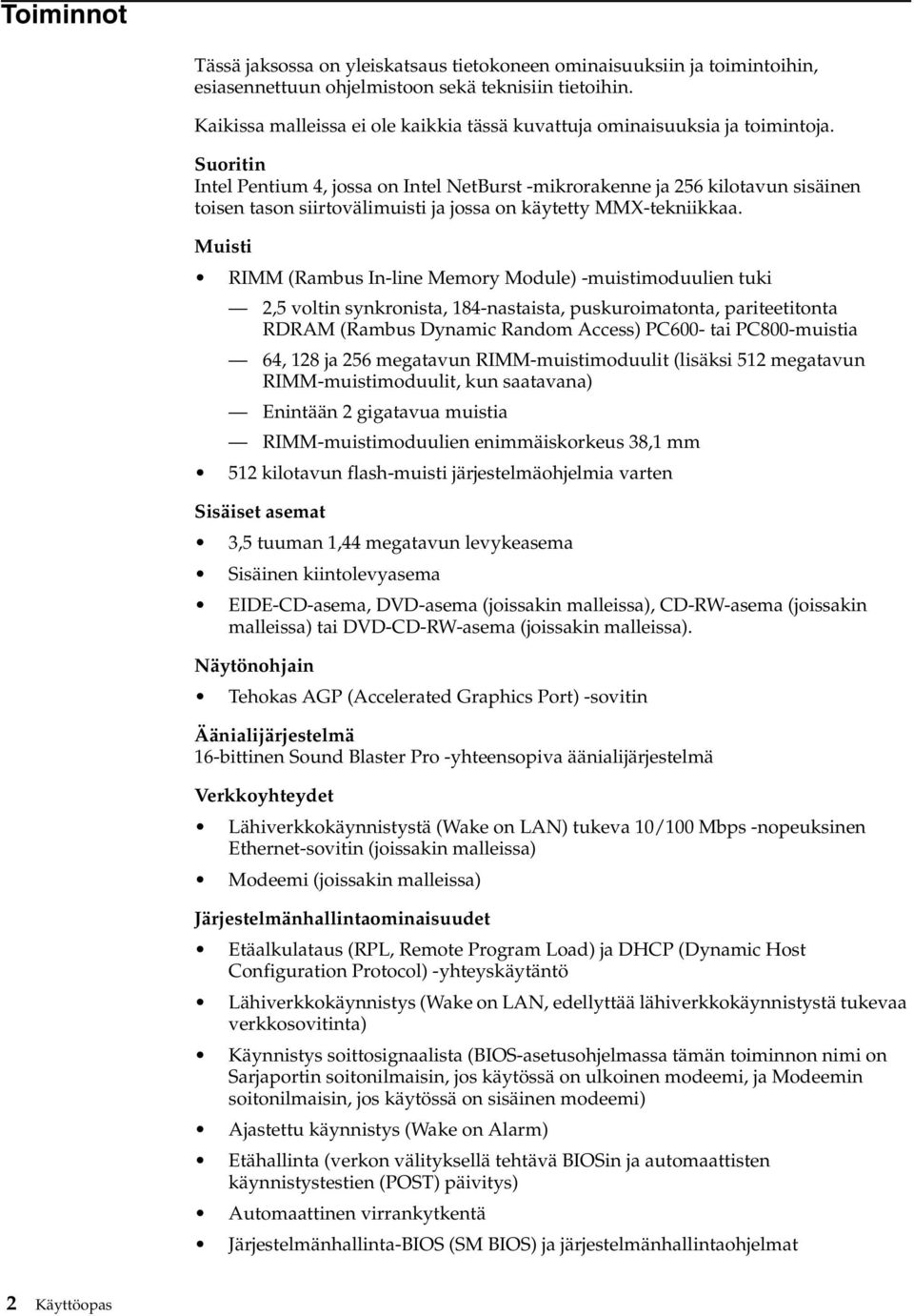 Suoritin Intel Pentium 4, jossa on Intel NetBurst -mikrorakenne ja 256 kilotavun sisäinen toisen tason siirtovälimuisti ja jossa on käytetty MMX-tekniikkaa.