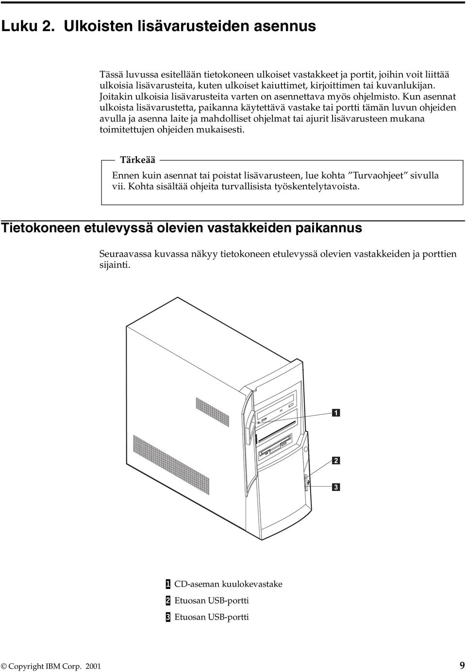 kuvanlukijan. Joitakin ulkoisia lisävarusteita varten on asennettava myös ohjelmisto.