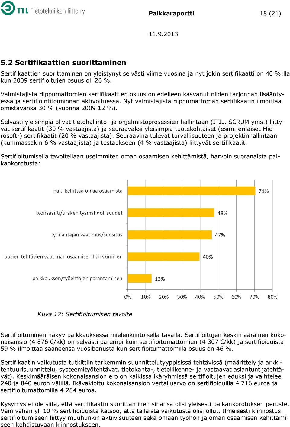 Valmistajista riippumattomien sertifikaattien osuus on edelleen kasvanut niiden tarjonnan lisääntyessä ja sertifiointitoiminnan aktivoituessa.