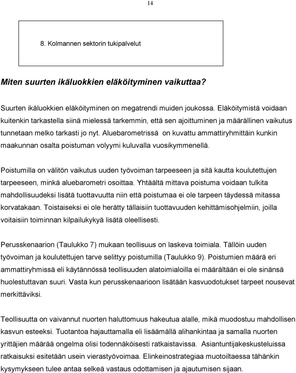 Aluebarometrissä on kuvattu ammattiryhmittäin kunkin maakunnan osalta poistuman volyymi kuluvalla vuosikymmenellä.