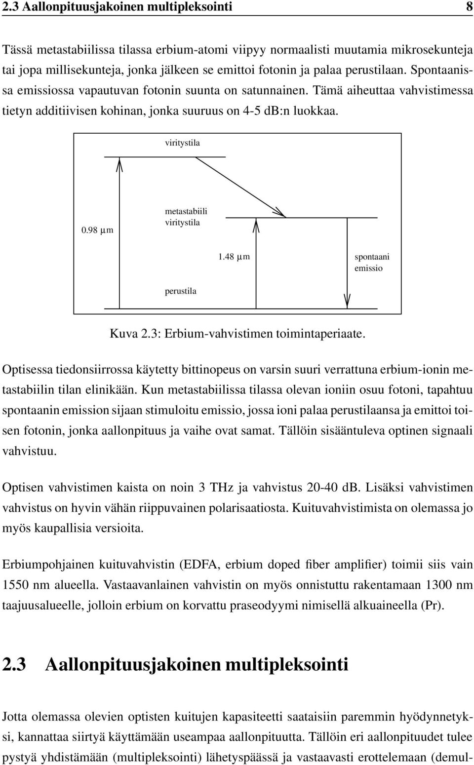 98 µm metastabiili viritystila 1.48 µm spontaani emissio perustila Kuva 2.3: Erbium-vahvistimen toimintaperiaate.