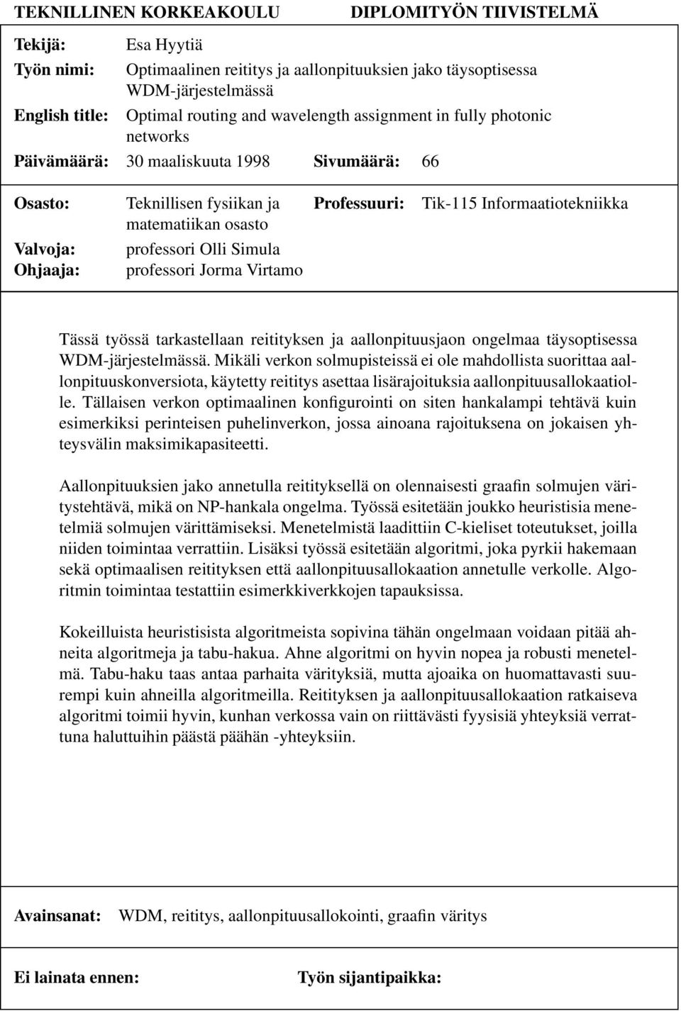 professori Olli Simula Ohjaaja: professori Jorma Virtamo Tässä työssä tarkastellaan reitityksen ja aallonpituusjaon ongelmaa täysoptisessa WDM-järjestelmässä.