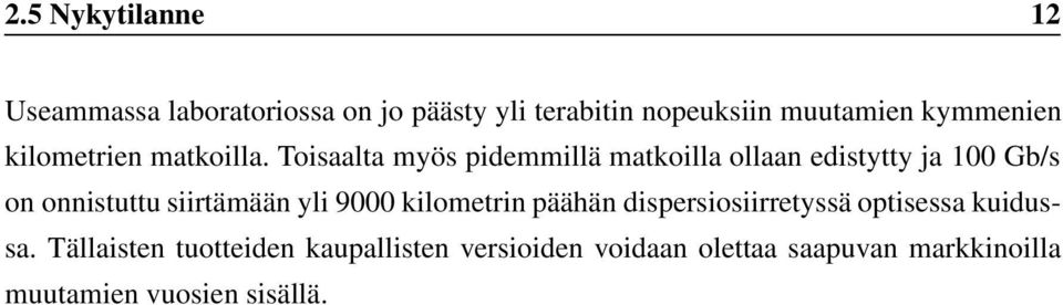 Toisaalta myös pidemmillä matkoilla ollaan edistytty ja 100 Gb/s on onnistuttu siirtämään yli 9000