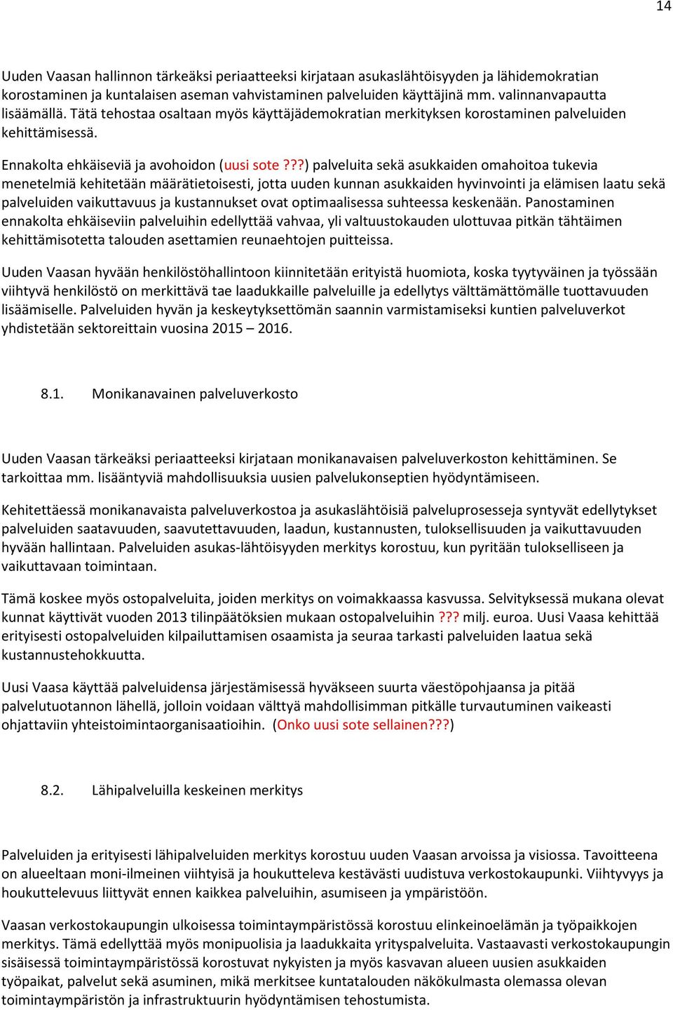 ??) palveluita sekä asukkaiden omahoitoa tukevia menetelmiä kehitetään määrätietoisesti, jotta uuden kunnan asukkaiden hyvinvointi ja elämisen laatu sekä palveluiden vaikuttavuus ja kustannukset ovat
