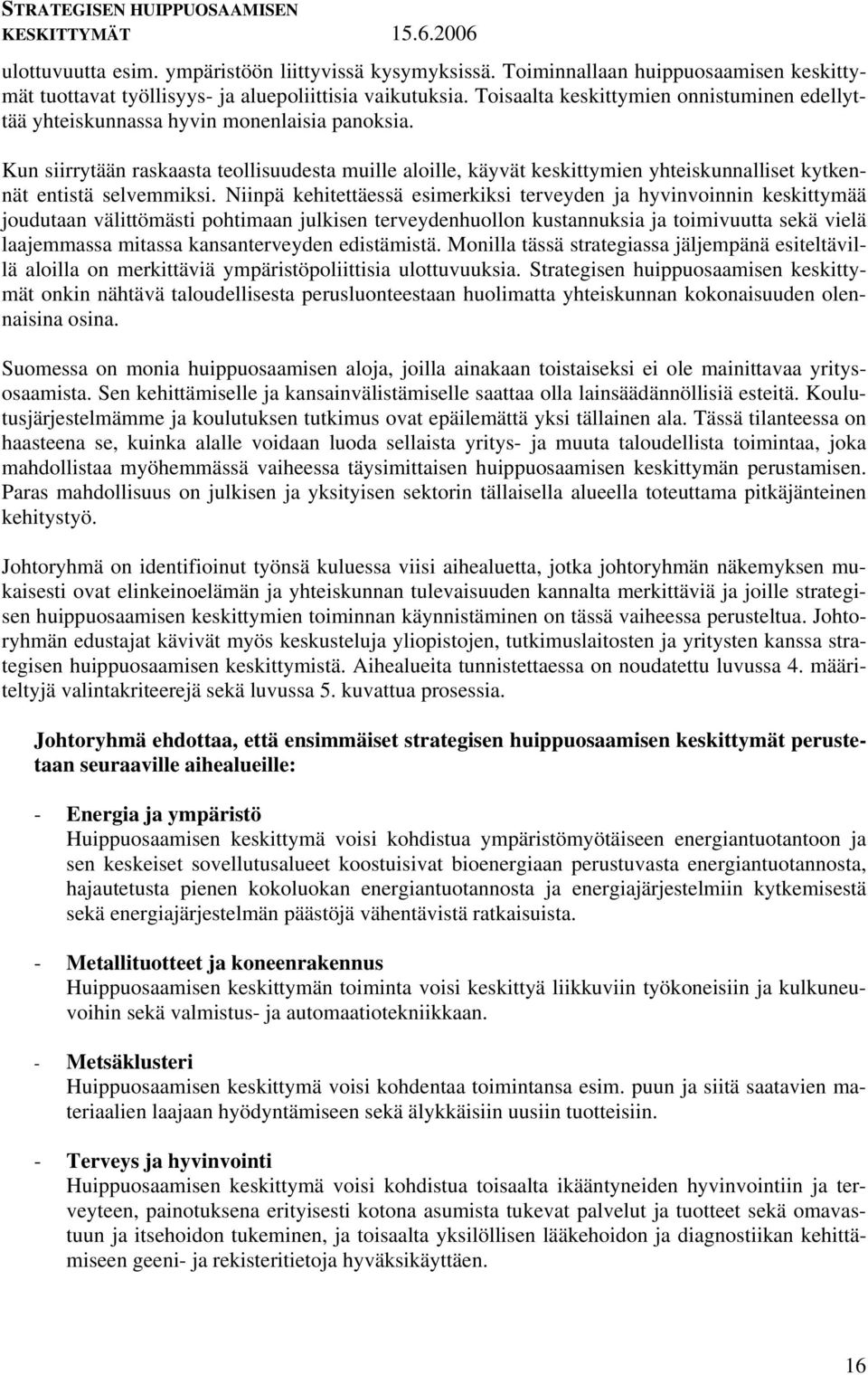 Kun siirrytään raskaasta teollisuudesta muille aloille, käyvät keskittymien yhteiskunnalliset kytkennät entistä selvemmiksi.