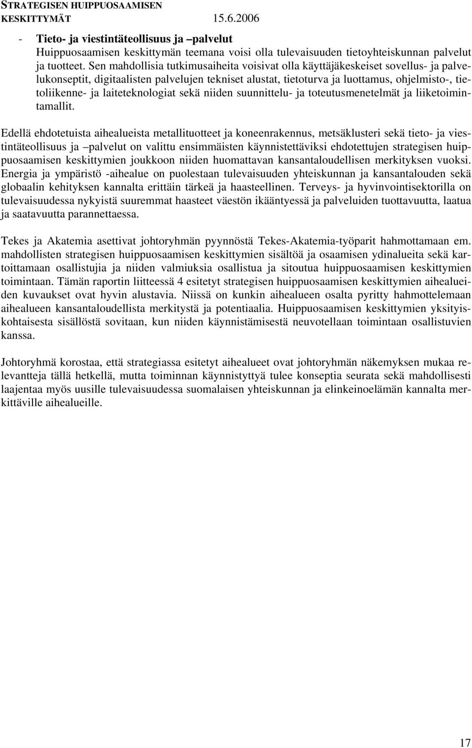 laiteteknologiat sekä niiden suunnittelu- ja toteutusmenetelmät ja liiketoimintamallit.