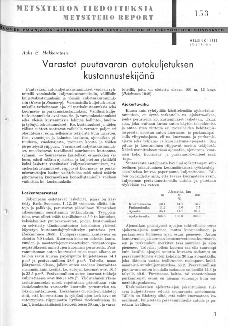 yleisiin kuljetuskustannuksiin (Harve ja Sundberg). Varsinaisilla kuljetuskustannuksilla tarkoitetaan ajo- eli matkakustannuksia sekä kuormaus- ja purkamiskustannuksia.