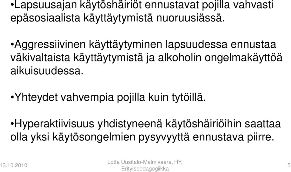 Aggressiivinen käyttäytyminen lapsuudessa ennustaa väkivaltaista käyttäytymistä ja alkoholin