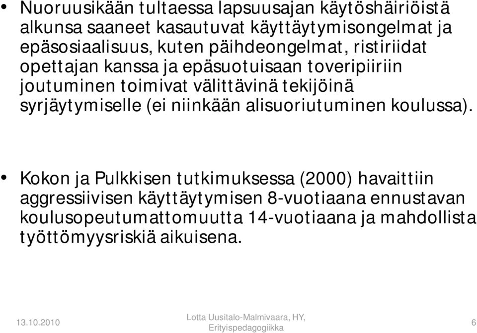 tekijöinä syrjäytymiselle (ei niinkään alisuoriutuminen koulussa).