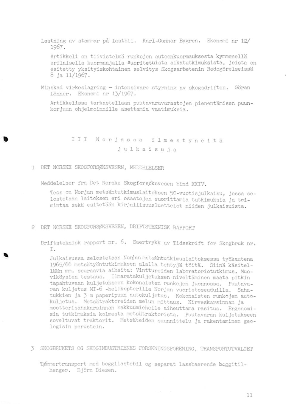 8 ja 11/1967. Minskad virkeslagring - intensivare styrning av skogsdri~en. Göran Lönner. Ekonomi nr 13/1967.