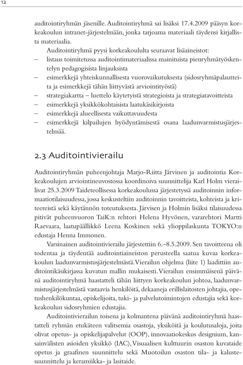 vuorovaikutuksesta (sidosryhmäpalautteita ja esimerkkejä tähän liittyvästä arviointityöstä) strategiakartta luettelo käytetyistä strategioista ja strategiatavoitteista esimerkkejä yksikkökohtaisista