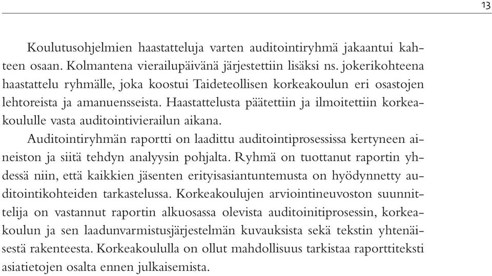 Haastattelusta päätettiin ja ilmoitettiin korkeakoululle vasta auditointivierailun aikana.