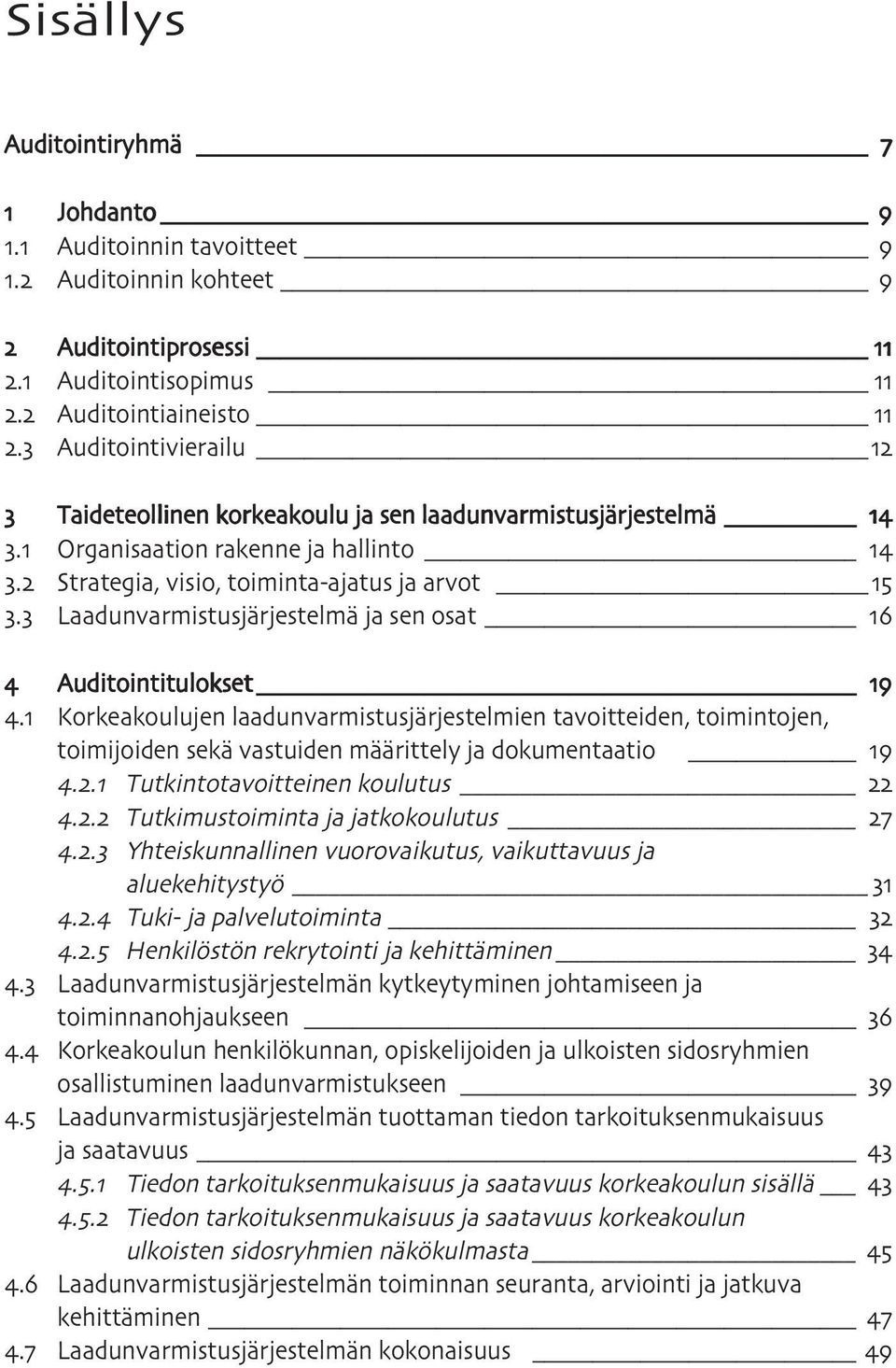 Organisaation rakenne ja hallinto. Strategia, visio, toiminta-ajatus ja arvot. Laadunvarmistusjärjestelmä ja sen osat.