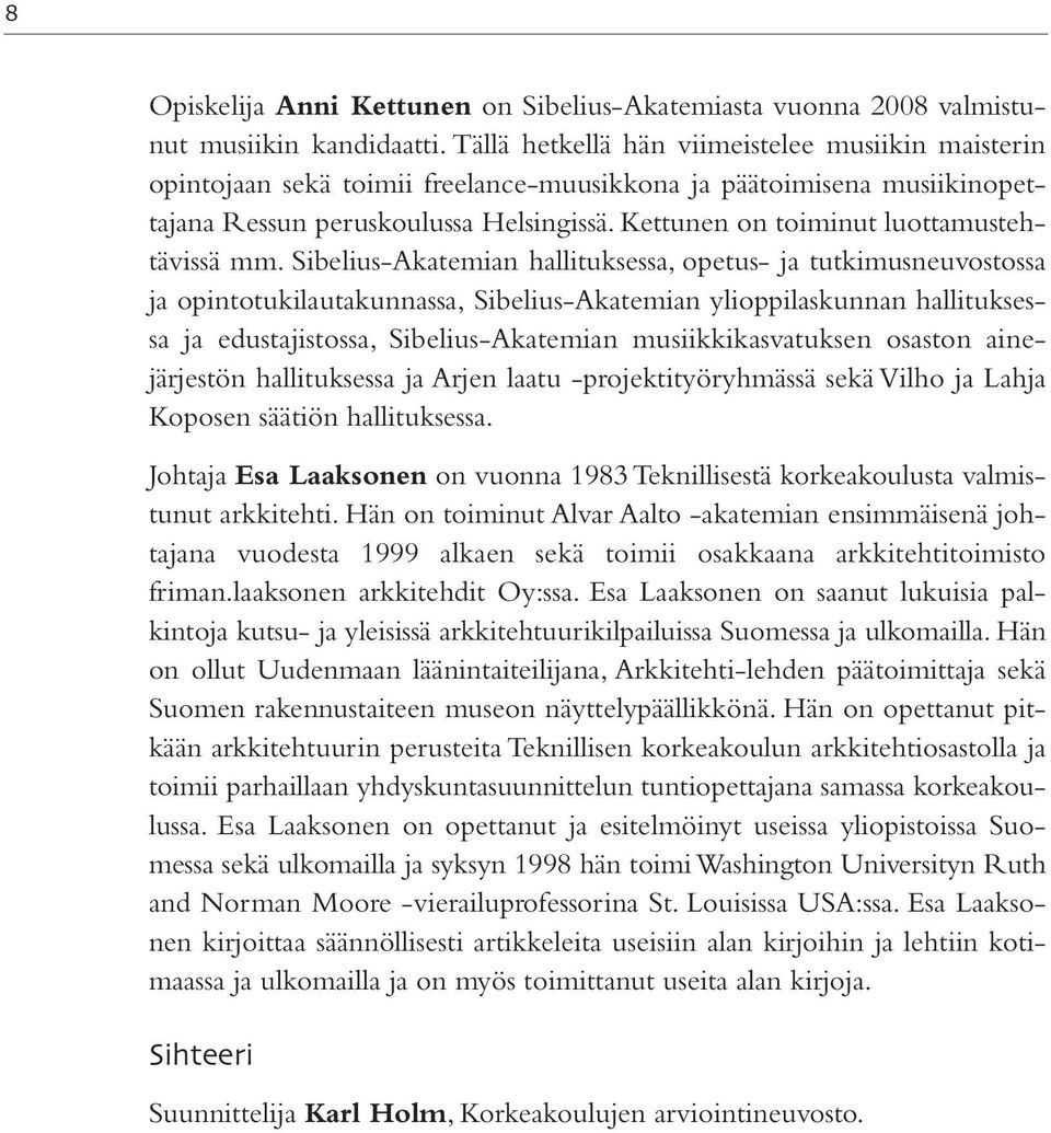 Kettunen on toiminut luottamustehtävissä mm.